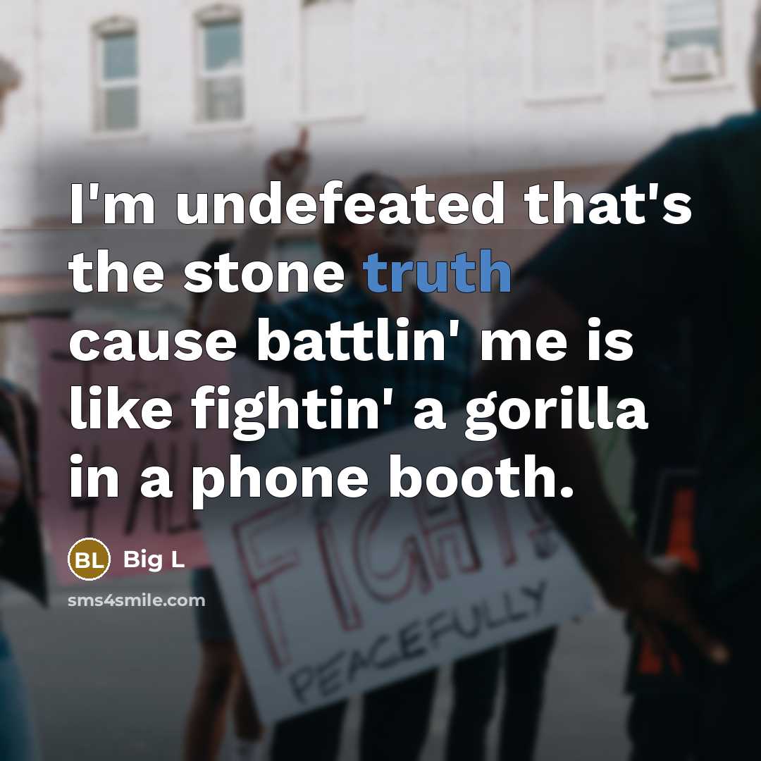 “I'm undefeated that's the stone truth cause battlin' me is…” quote by Big L