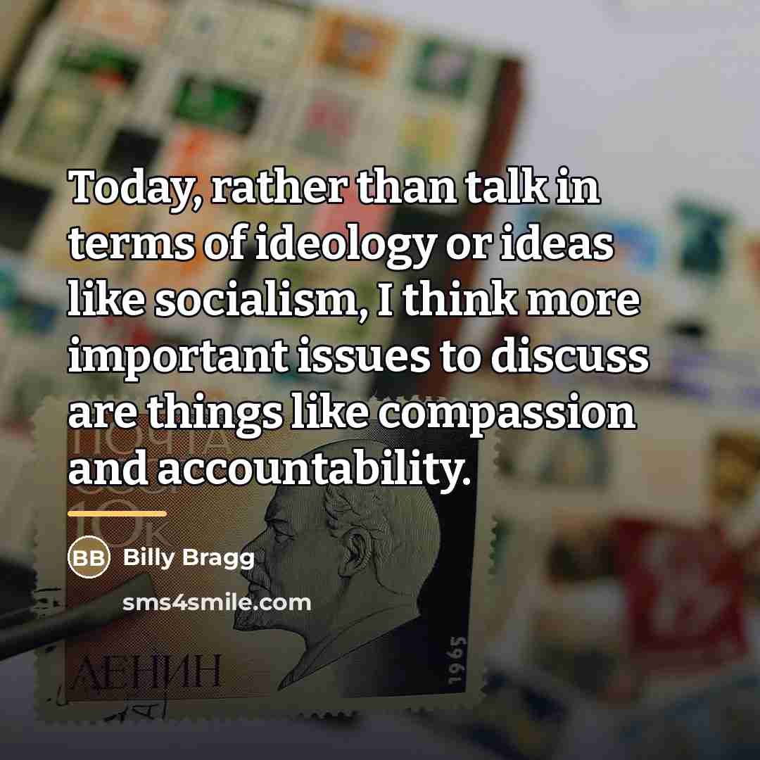 “Today, rather than talk in terms of ideology or ideas…” quote by Billy Bragg