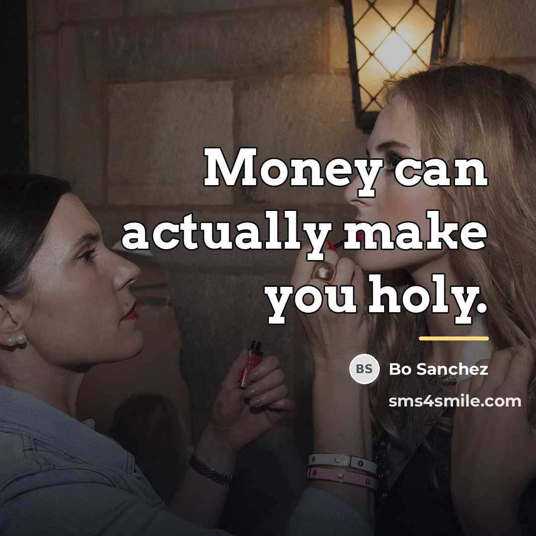 “Money can actually make you holy.…” quote by Bo Sanchez