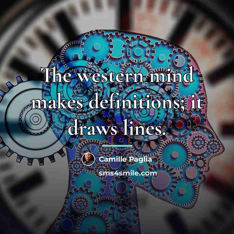 “The western mind makes definitions; it draws lines.…” quote by Camille Paglia