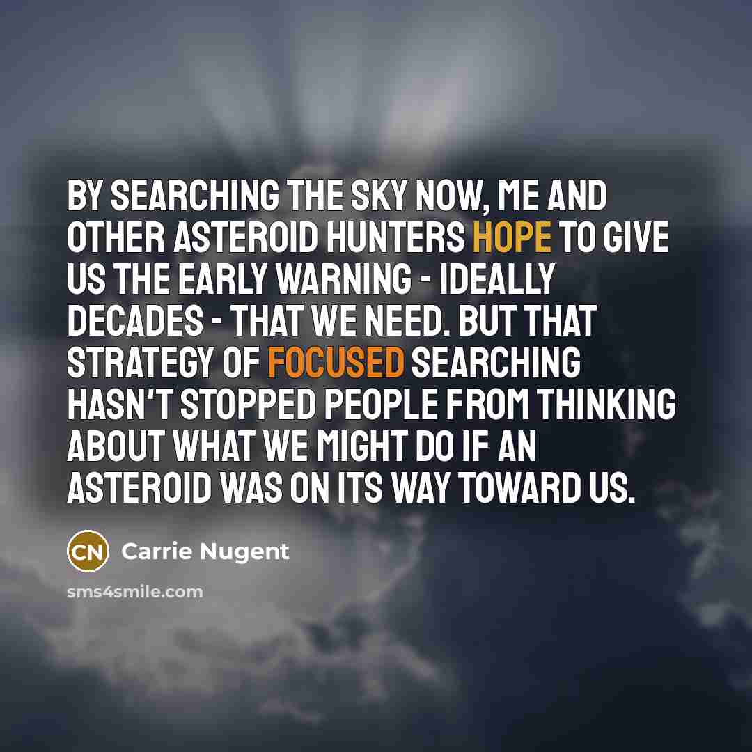 “By searching the sky now, me and other asteroid hunters…” quote by Carrie Nugent