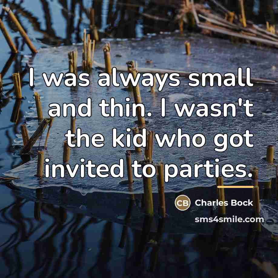 “I was always small and thin. I wasn't the kid…” quote by Charles Bock