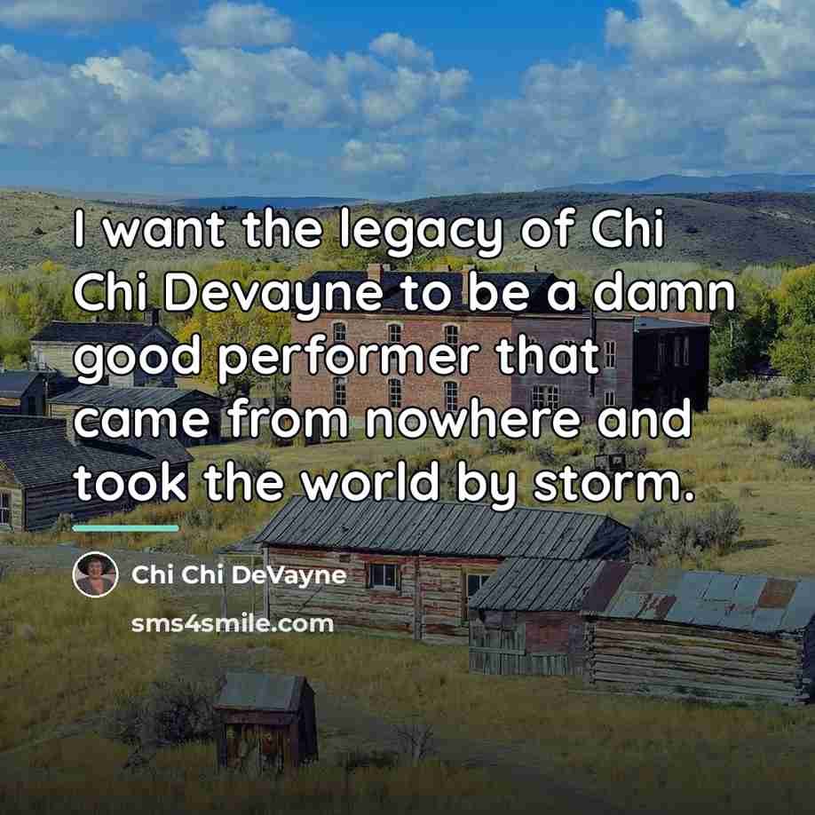 “I want the legacy of Chi Chi Devayne to be…” quote by Chi Chi DeVayne