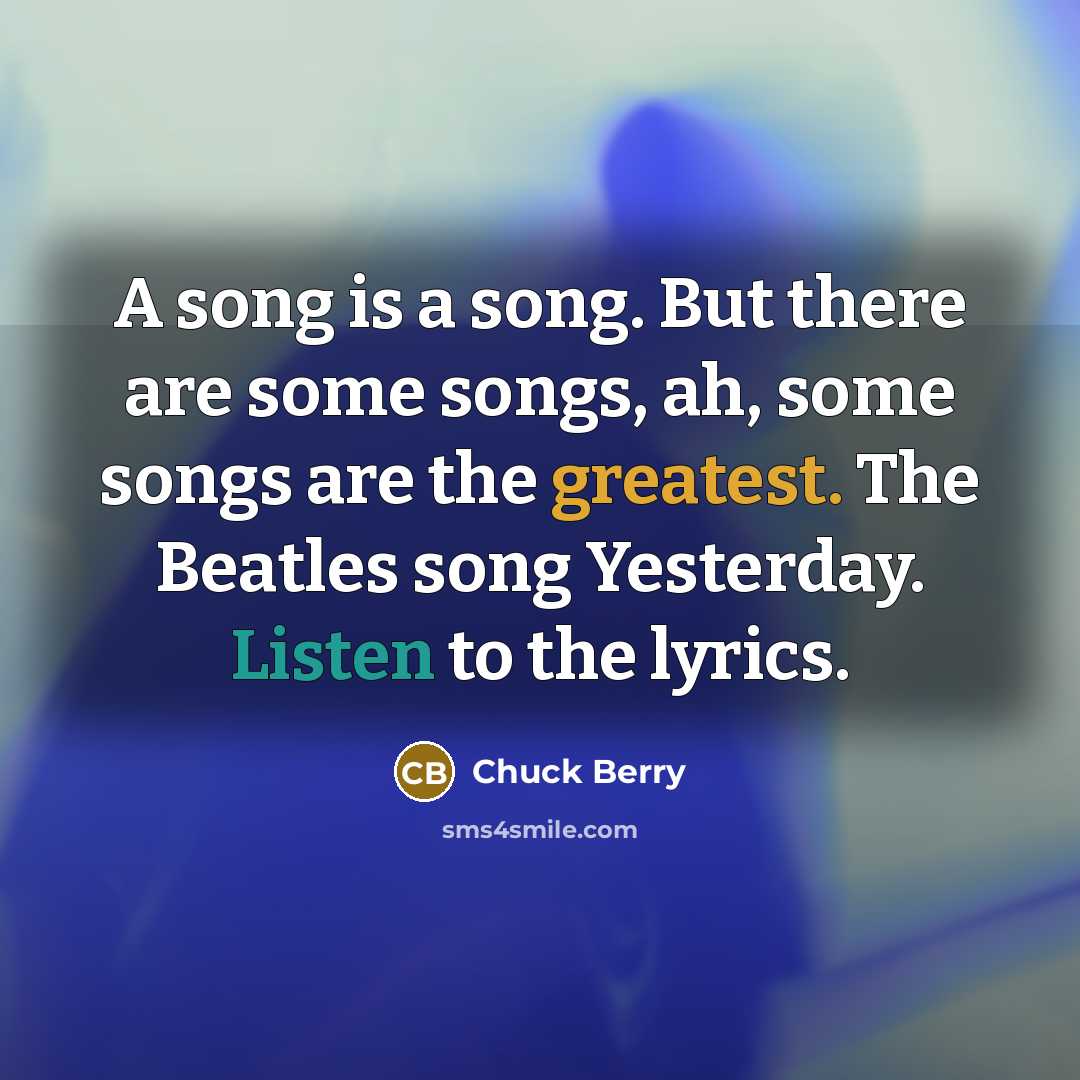 “A song is a song. But there are some songs,…” quote by Chuck Berry