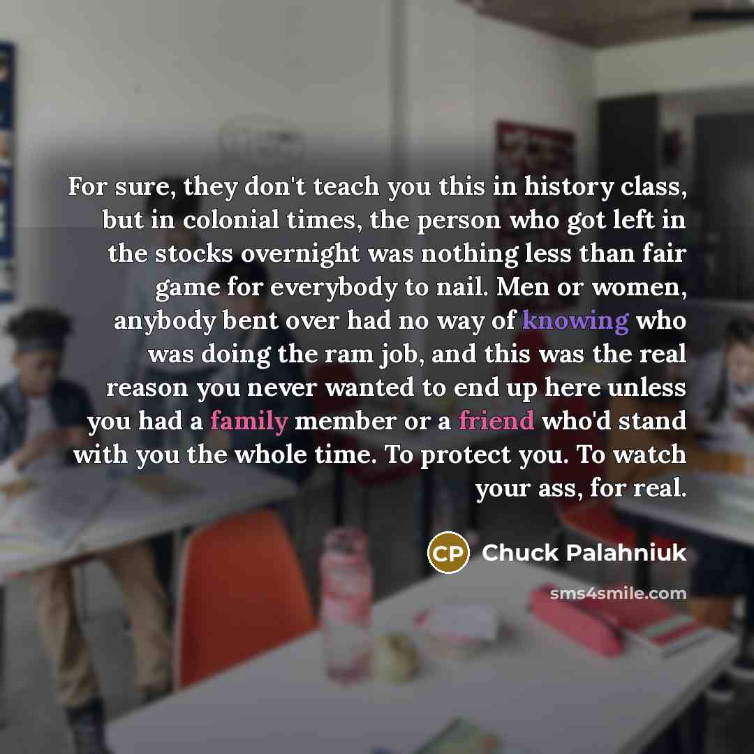 “For sure, they don't teach you this in history class,…” quote by Chuck Palahniuk