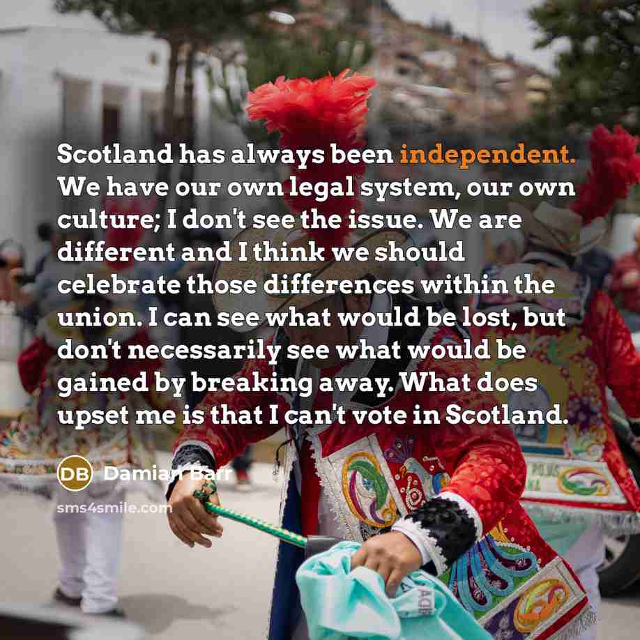 “Scotland has always been independent. We have our own legal…” quote by Damian Barr
