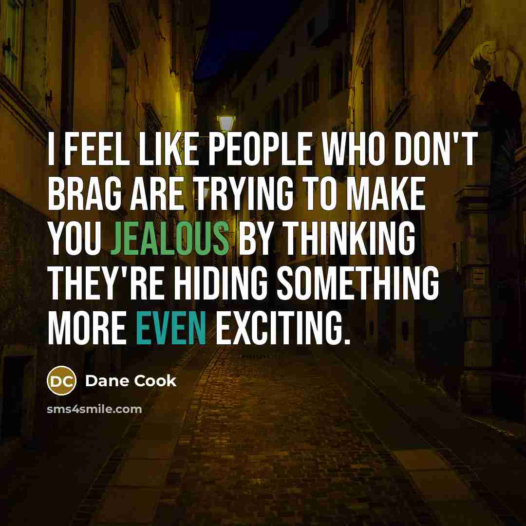 “I feel like people who don't brag are trying to…” quote by Dane Cook
