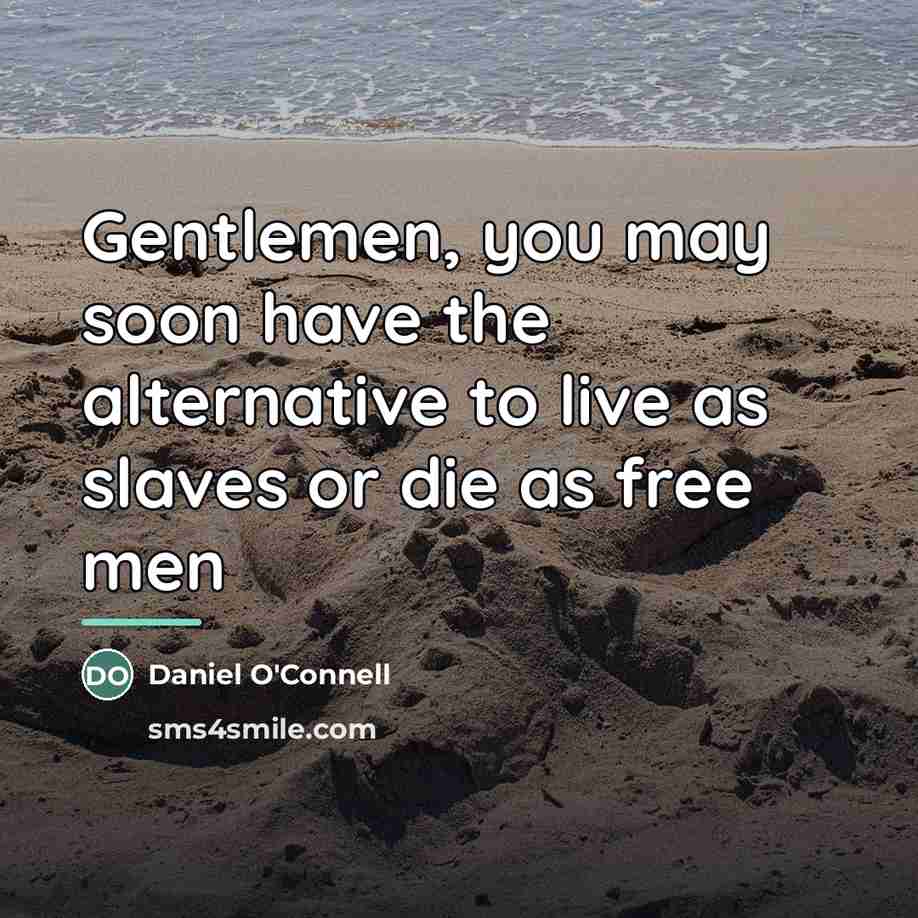 “Gentlemen, you may soon have the alternative to live as…” quote by Daniel O'Connell