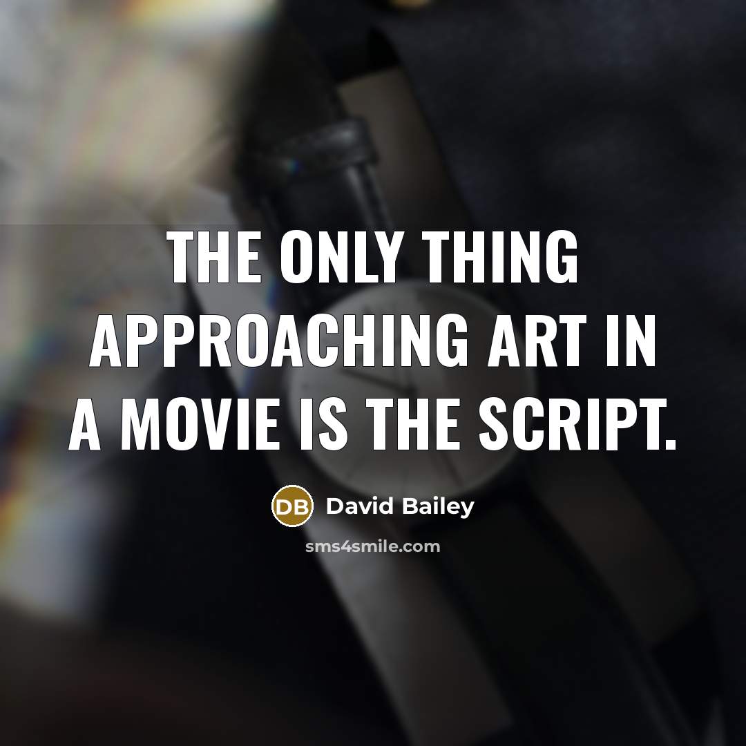 “The only thing approaching art in a movie is the…” quote by David Bailey