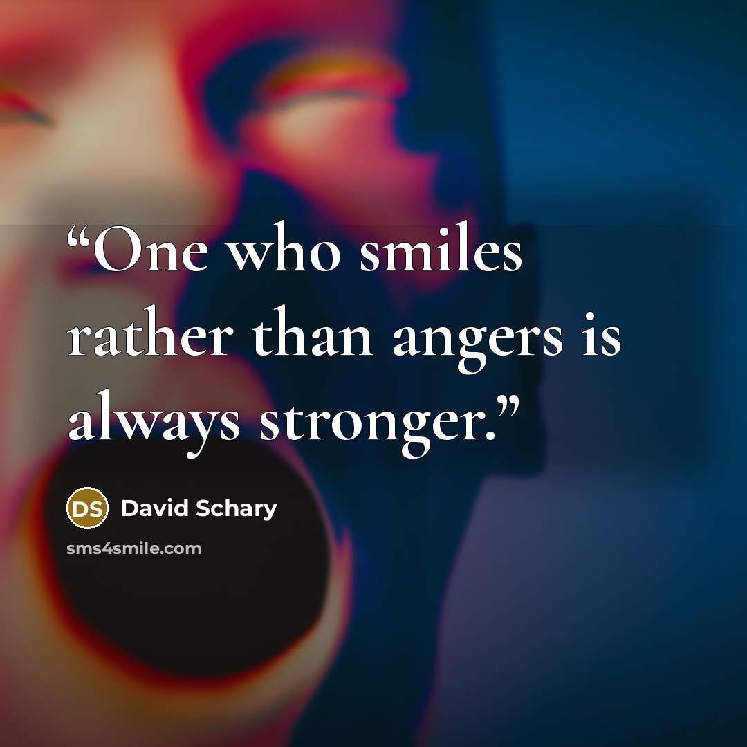 “One who smiles rather than angers is always stronger.” quote by David Schary