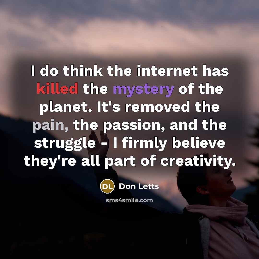 “I do think the internet has killed the mystery of…” quote by Don Letts