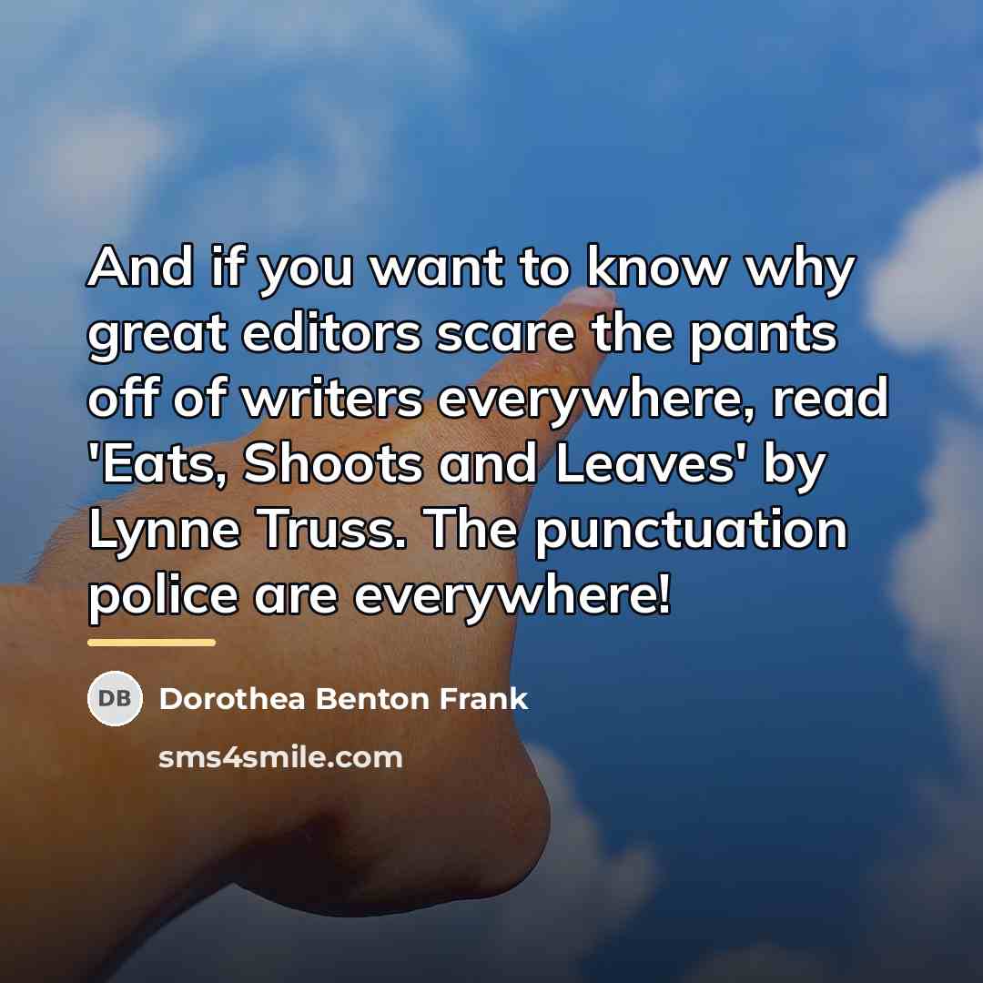 “And if you want to know why great editors scare…” quote by Dorothea Benton Frank