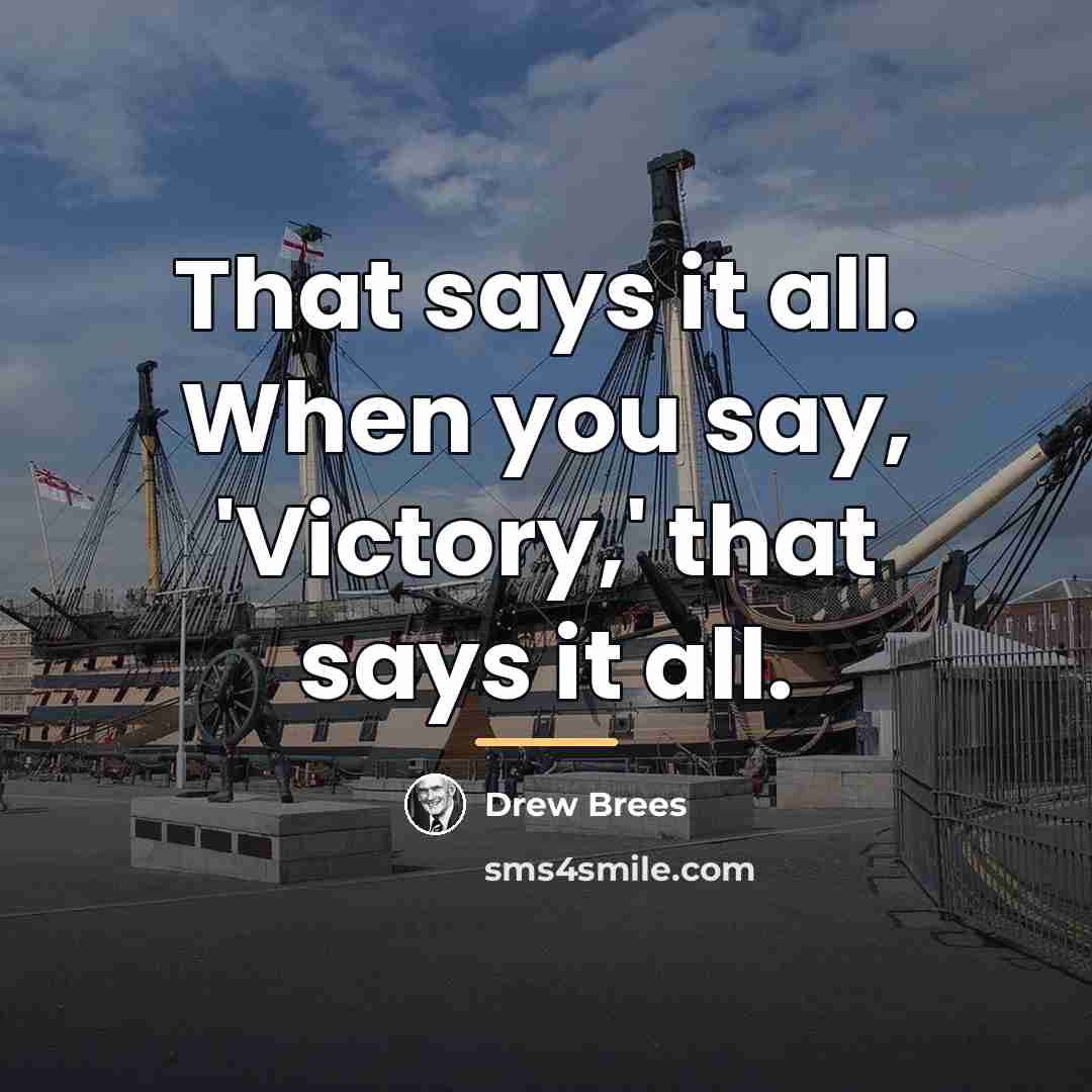 “That says it all. When you say, 'Victory,' that says…” quote by Drew Brees