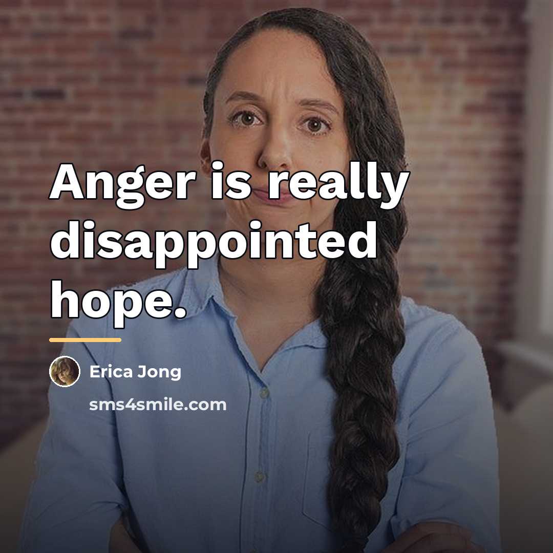 “Anger is really disappointed hope.…” quote by Erica Jong