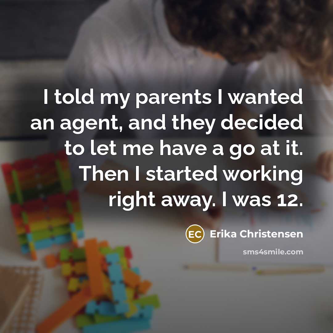 “I told my parents I wanted an agent, and they…” quote by Erika Christensen