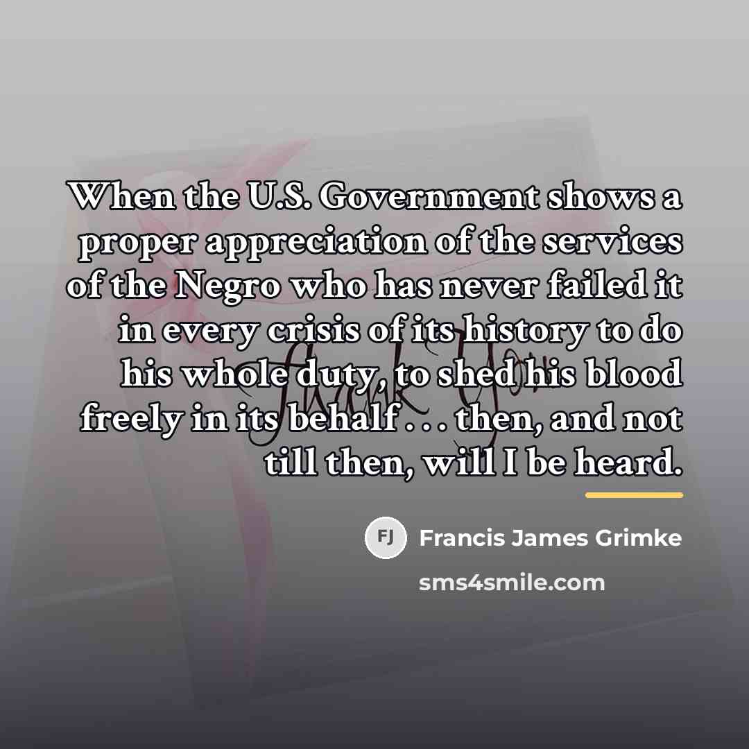 “When the U.S. Government shows a proper appreciation of the…” quote by Francis James Grimke