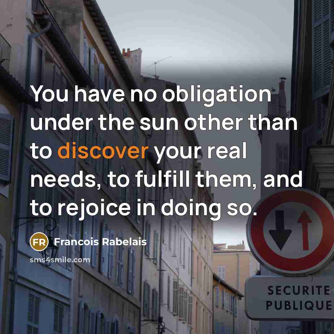 “You have no obligation under the sun other than to…” quote by Francois Rabelais