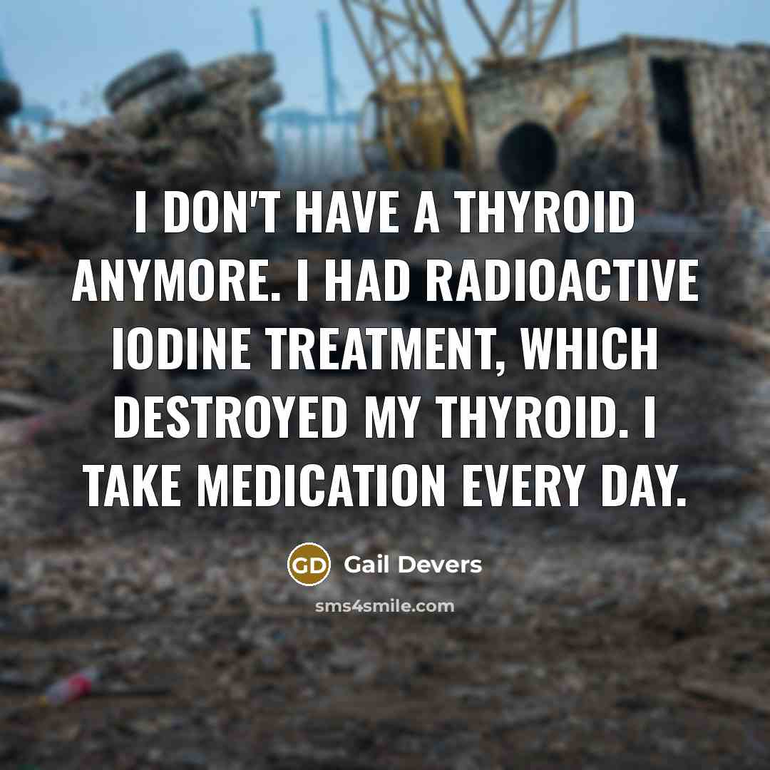 “I don't have a thyroid anymore. I had radioactive iodine…” quote by Gail Devers