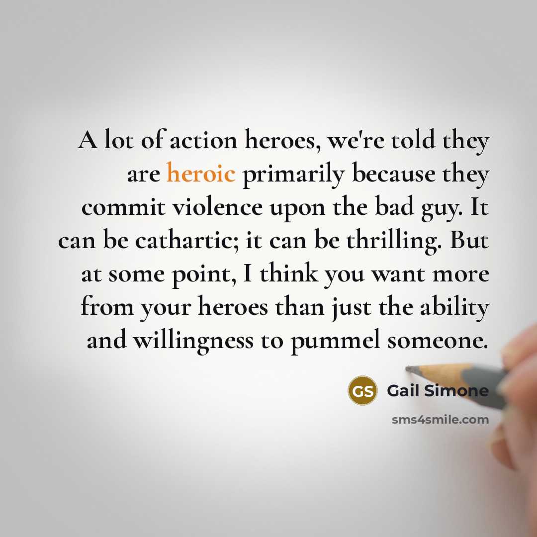 “A lot of action heroes, we're told they are heroic…” quote by Gail Simone