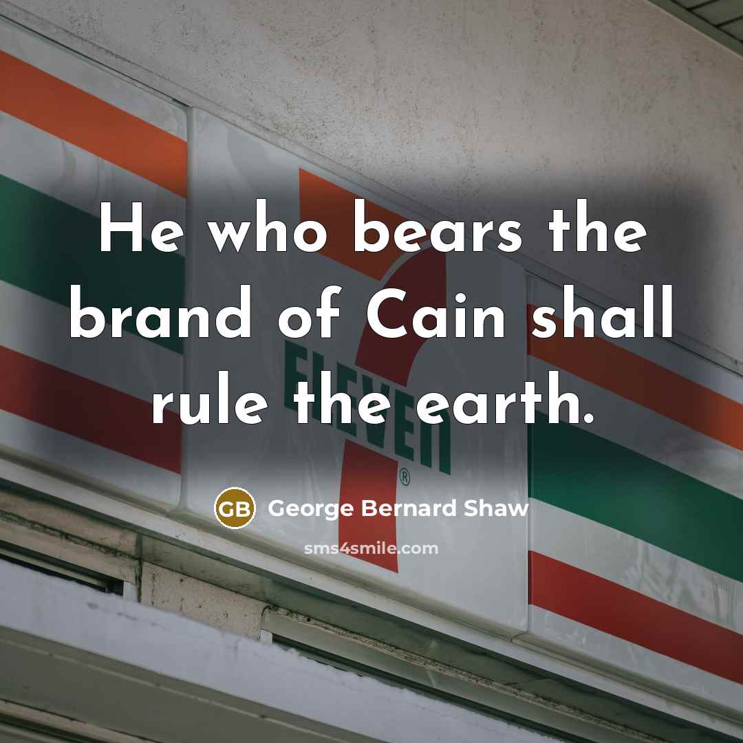 “He who bears the brand of Cain shall rule the…” quote by George Bernard Shaw