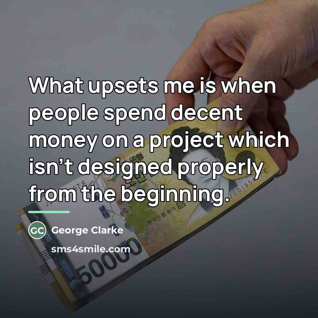 “What upsets me is when people spend decent money on…” quote by George Clarke