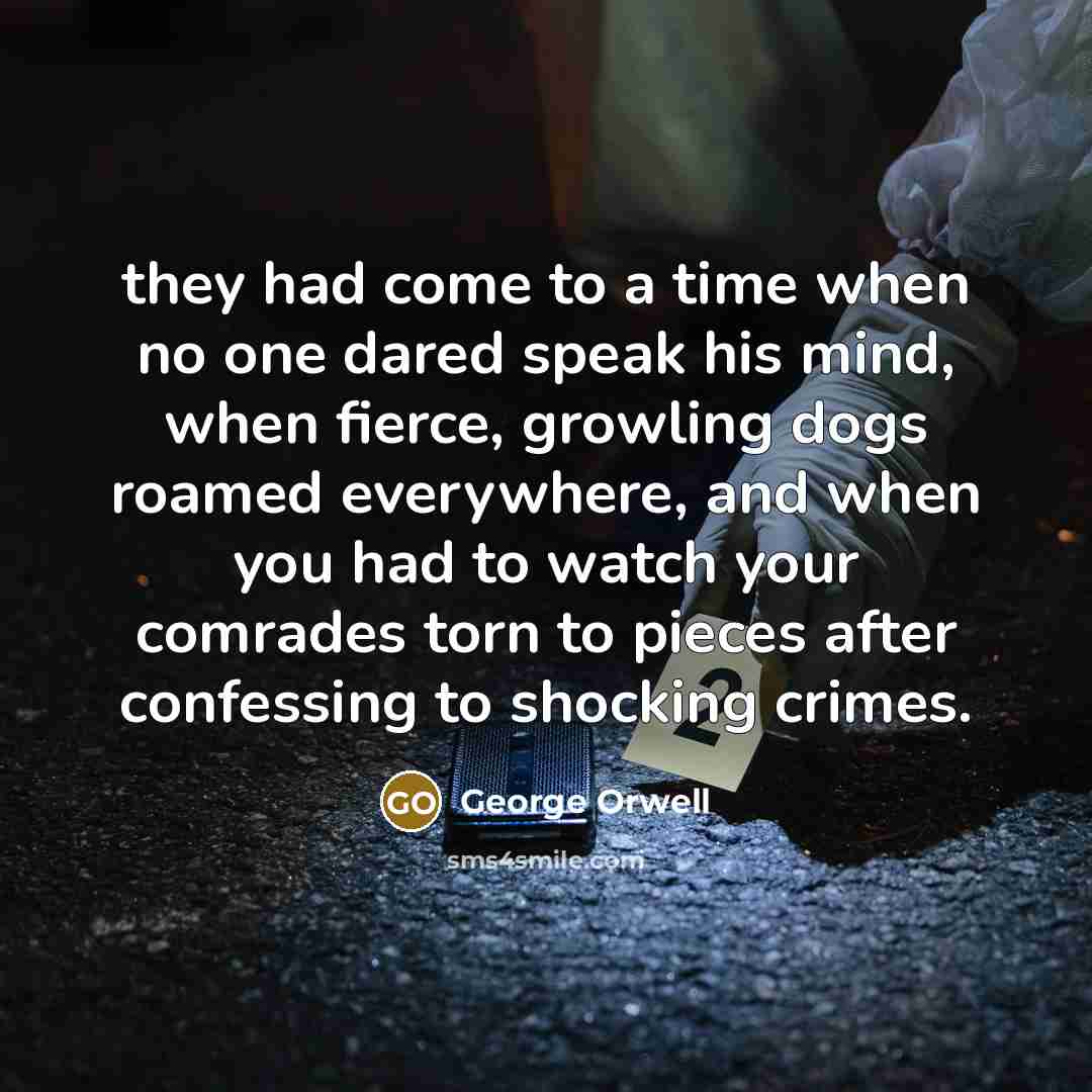 “they had come to a time when no one dared…” quote by George Orwell