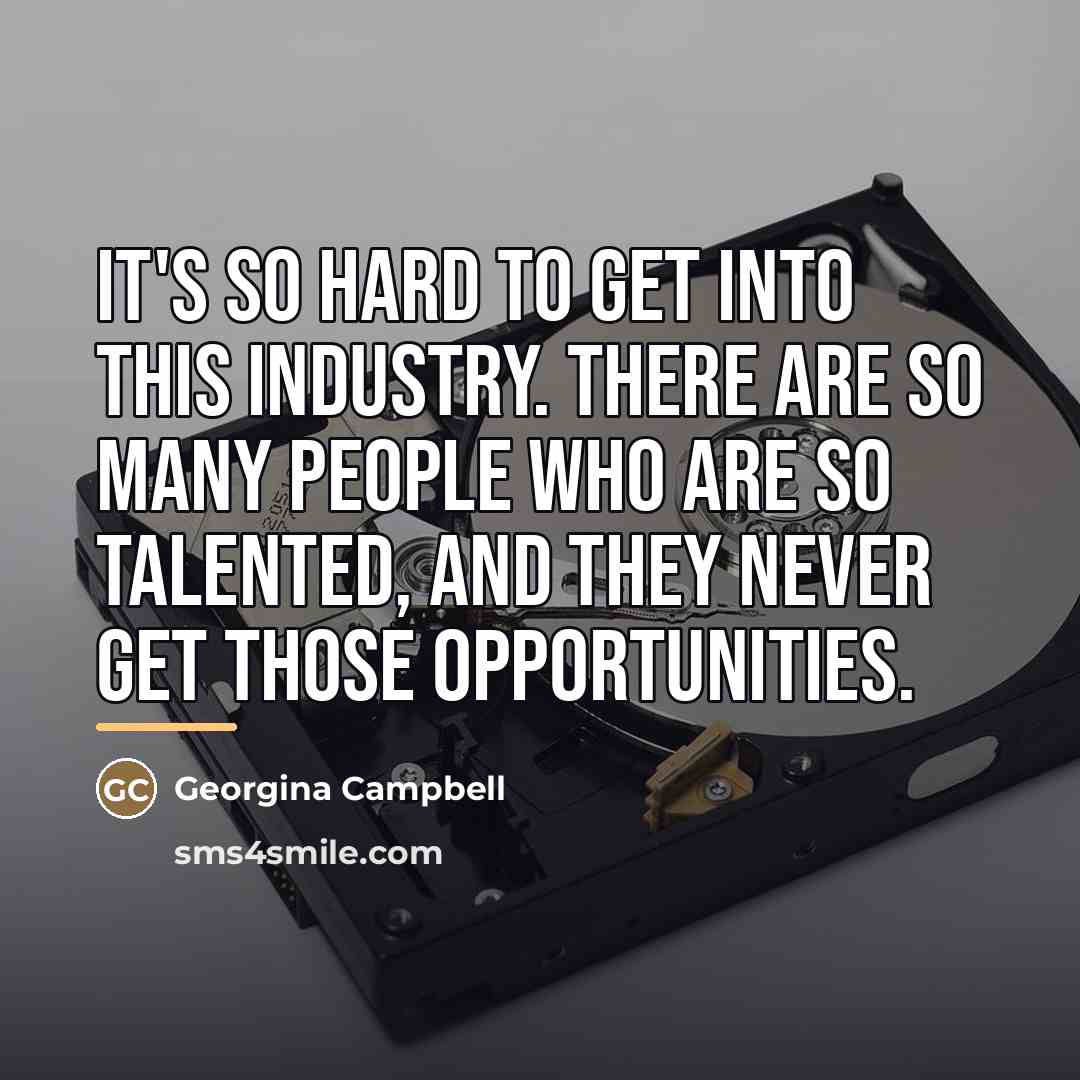“It's so hard to get into this industry. There are…” quote by Georgina Campbell