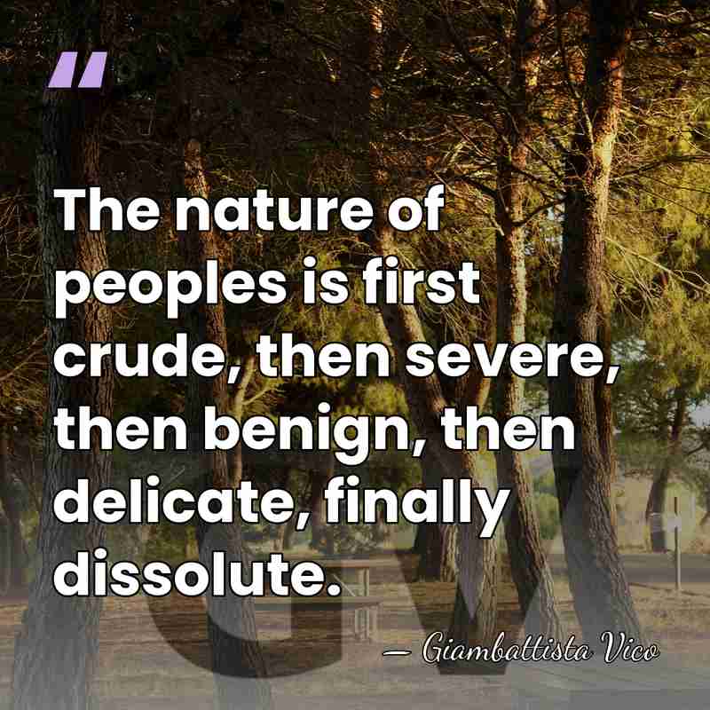 The nature of peoples is first crude, then severe, then benign, then&hellip; - Giambattista Vico