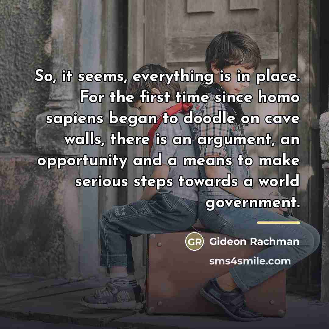“So, it seems, everything is in place. For the first…” quote by Gideon Rachman