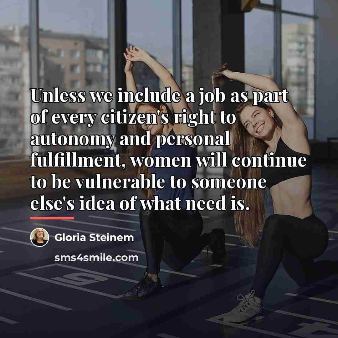 “Unless we include a job as part of every citizen's…” quote by Gloria Steinem