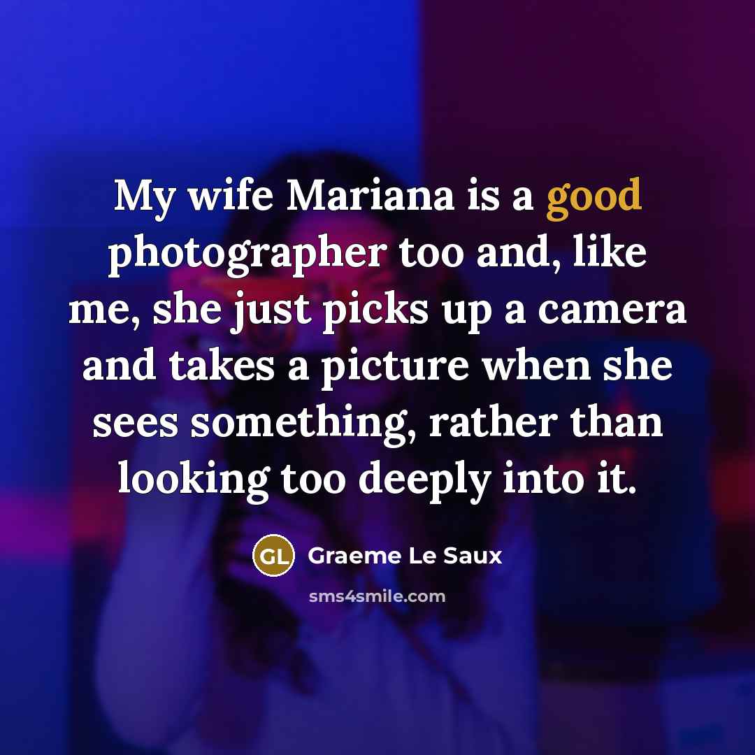“My wife Mariana is a good photographer too and, like…” quote by Graeme Le Saux