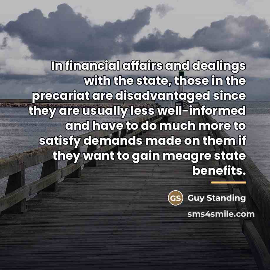 “In financial affairs and dealings with the state, those in…” quote by Guy Standing