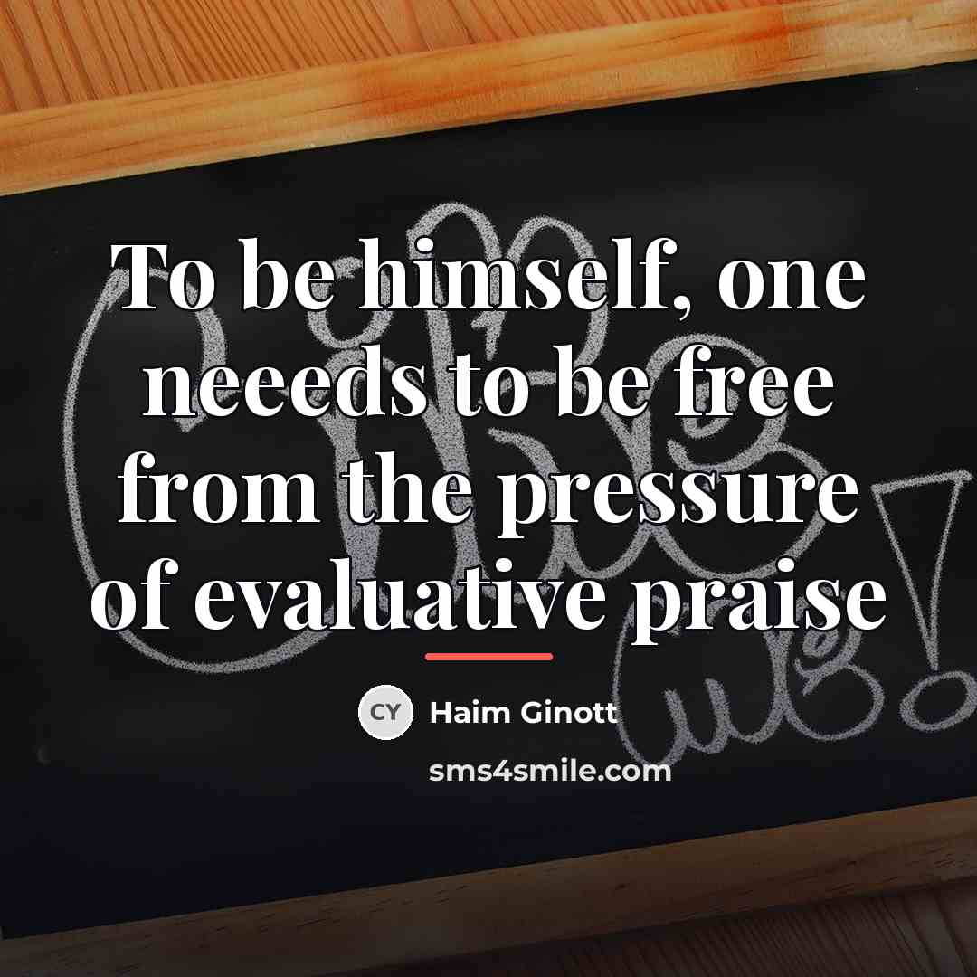“To be himself, one neeeds to be free from the…” quote by Haim Ginott