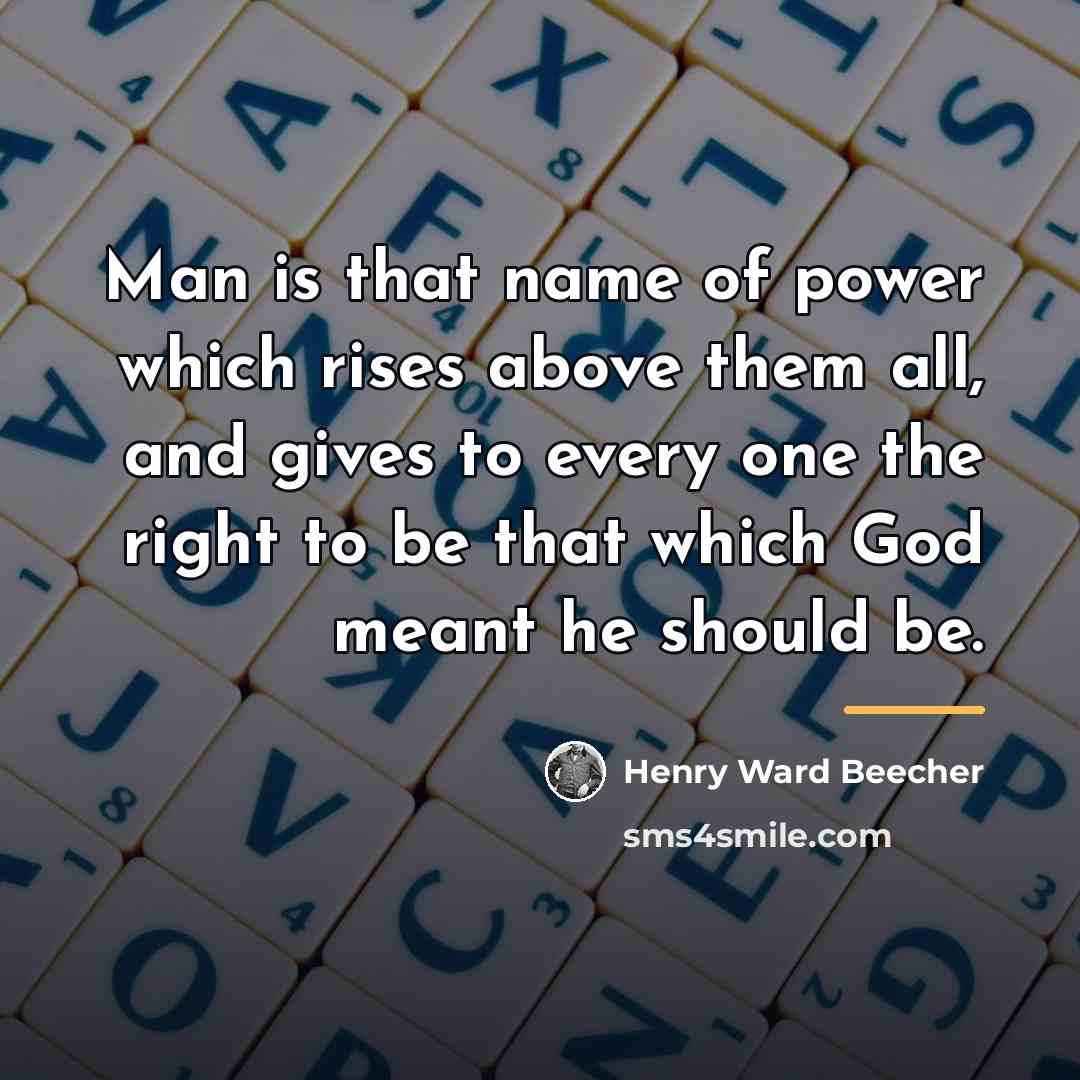 “Man is that name of power which rises above them…” quote by Henry Ward Beecher