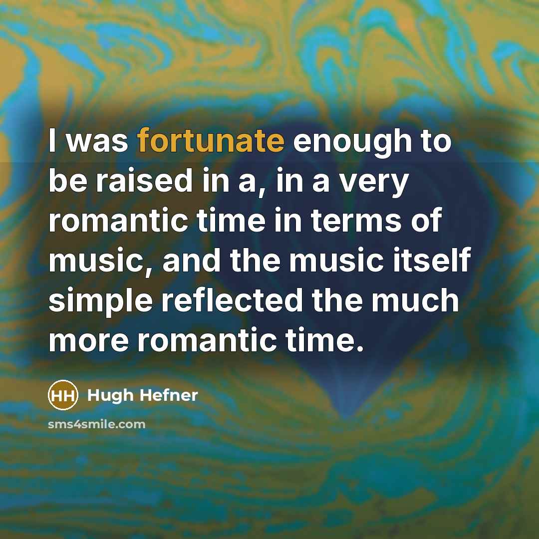 “I was fortunate enough to be raised in a, in…” quote by Hugh Hefner