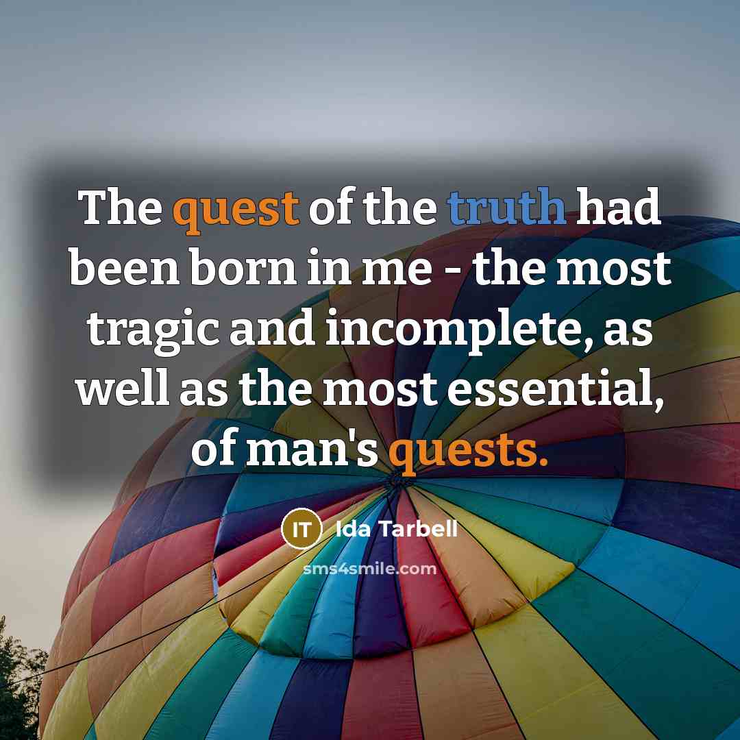 “The quest of the truth had been born in me…” quote by Ida Tarbell