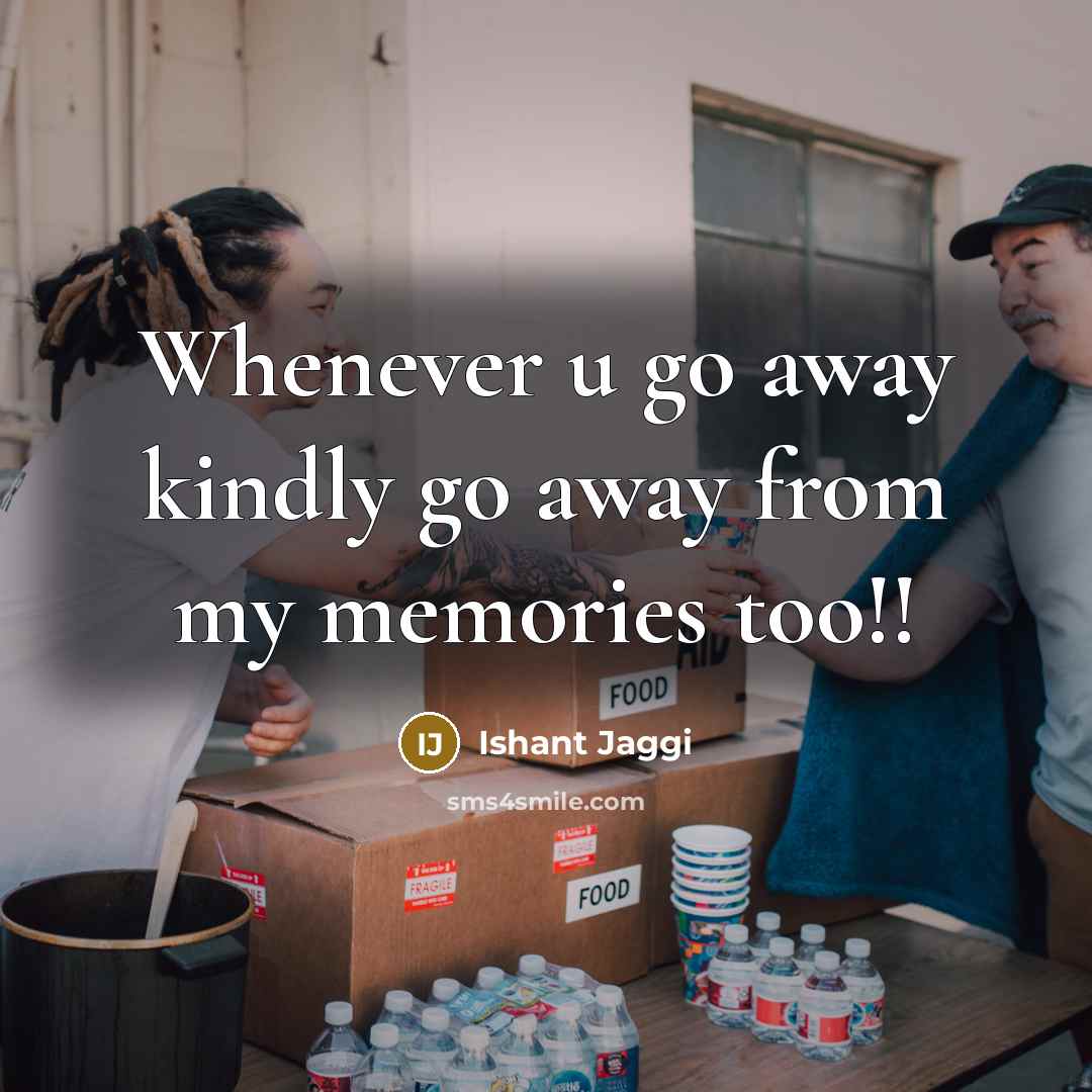 “Whenever u go away kindly go away from my memories…” quote by Ishant Jaggi