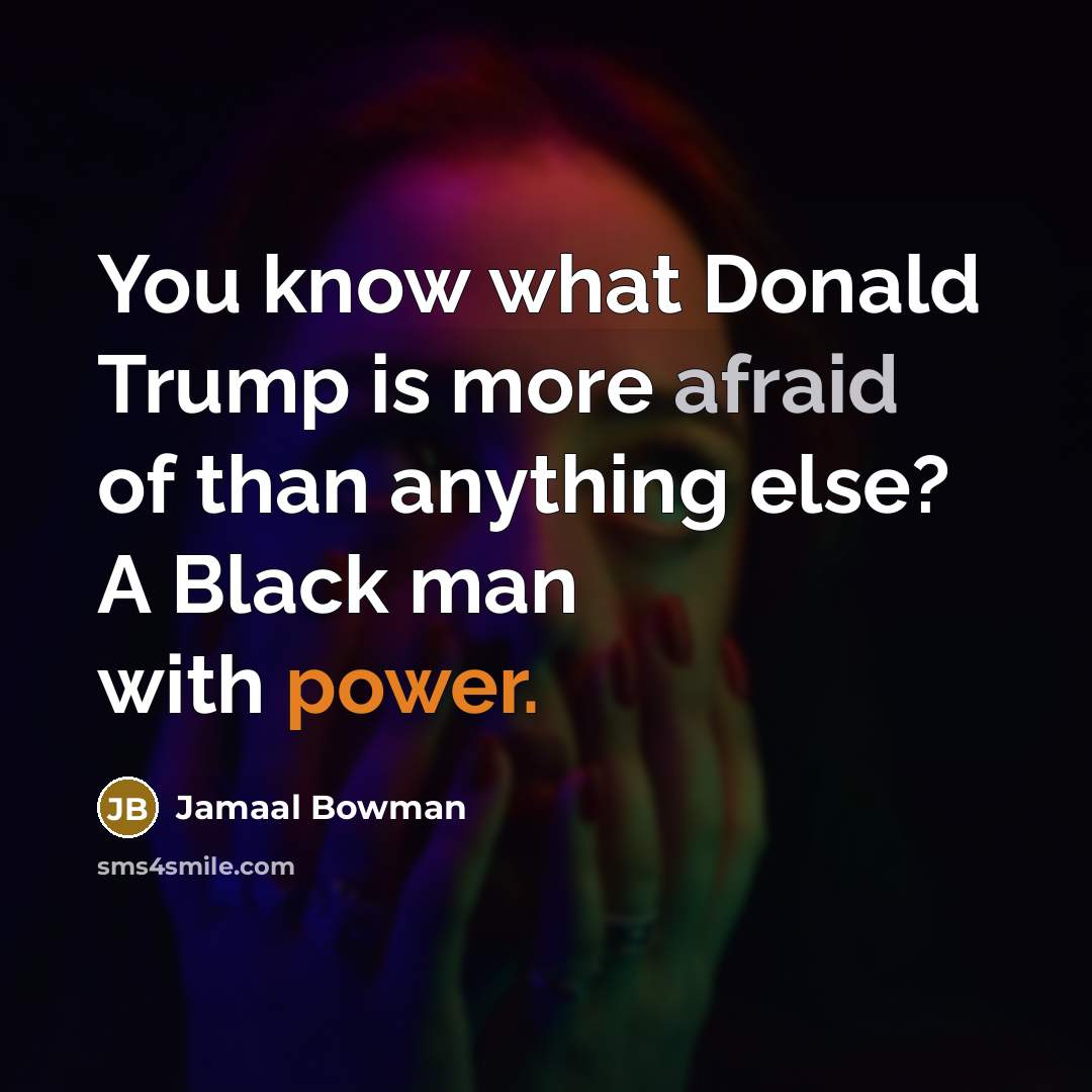 “You know what Donald Trump is more afraid of than…” quote by Jamaal Bowman
