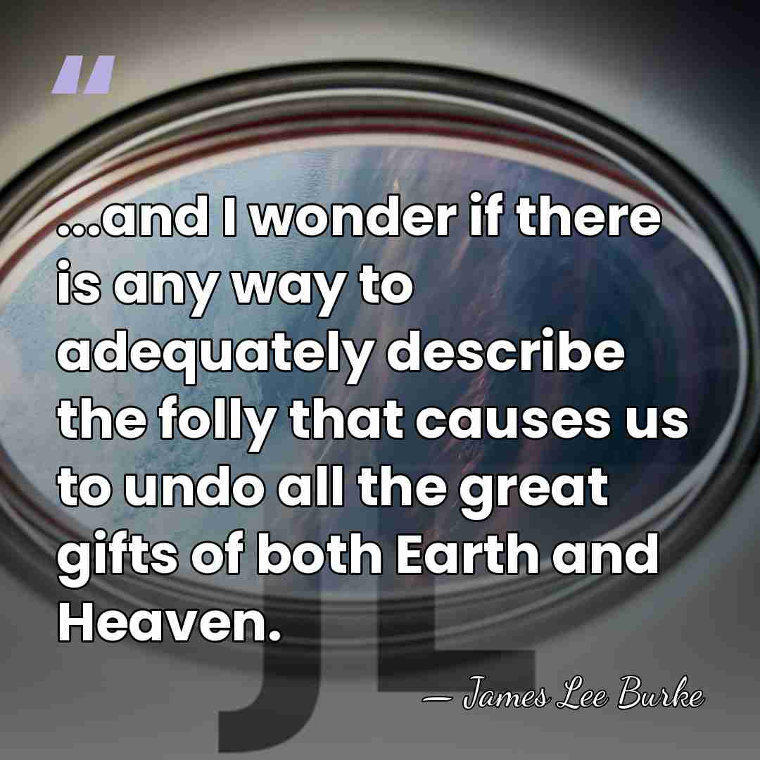 ...and I wonder if there is any way to adequately describe the&hellip; - James Lee Burke