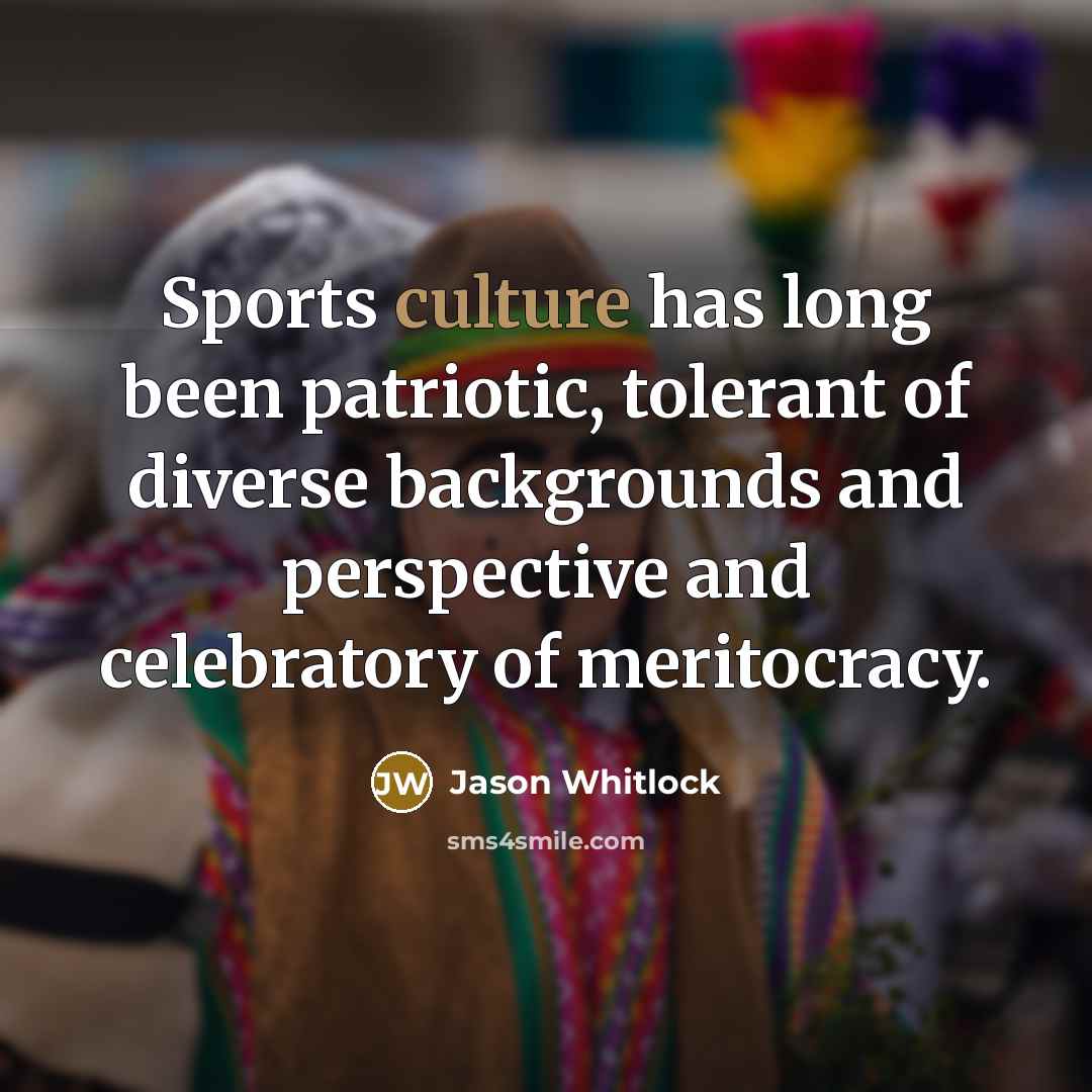 “Sports culture has long been patriotic, tolerant of diverse backgrounds…” quote by Jason Whitlock