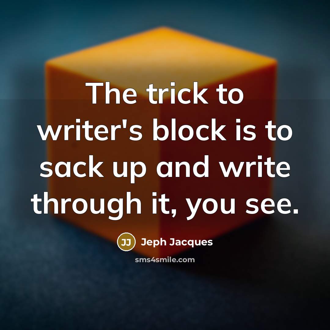 “The trick to writer's block is to sack up and…” quote by Jeph Jacques