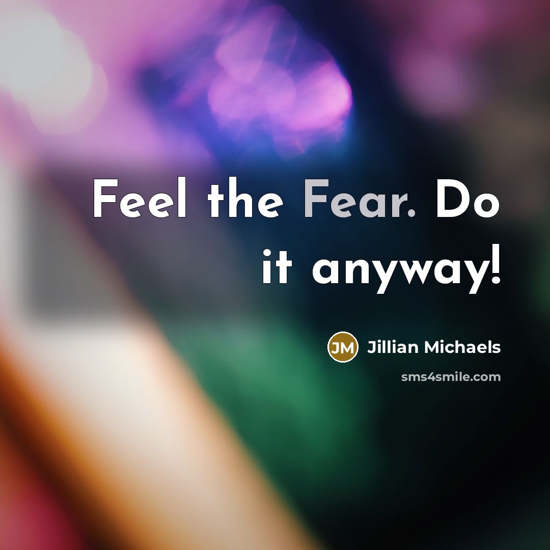 “Feel the Fear. Do it anyway!…” quote by Jillian Michaels