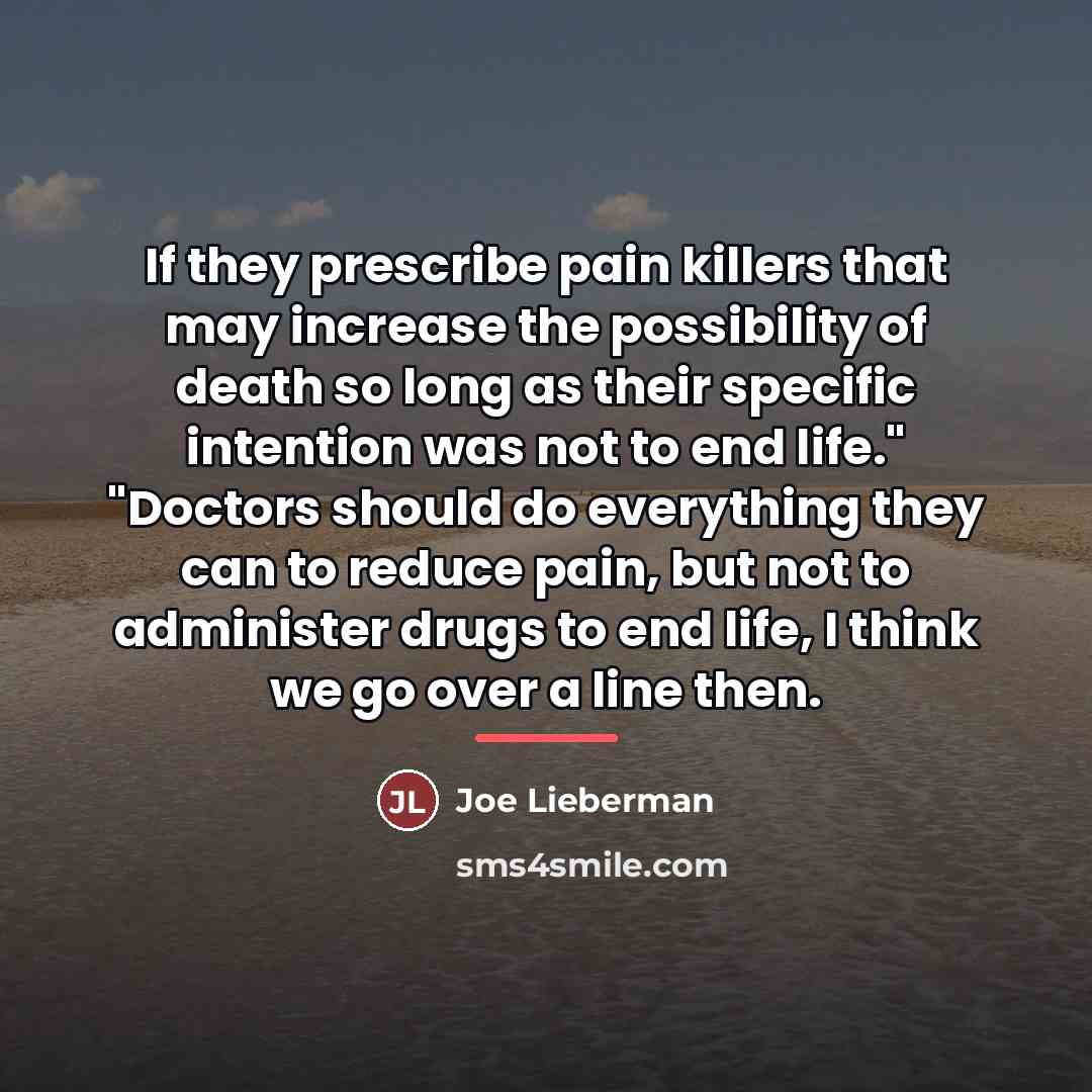 “If they prescribe pain killers that may increase the possibility…” quote by Joe Lieberman
