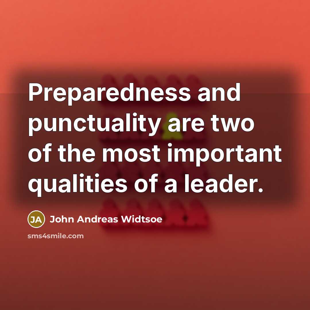 “Preparedness and punctuality are two of the most important qualities…” quote by John Andreas Widtsoe