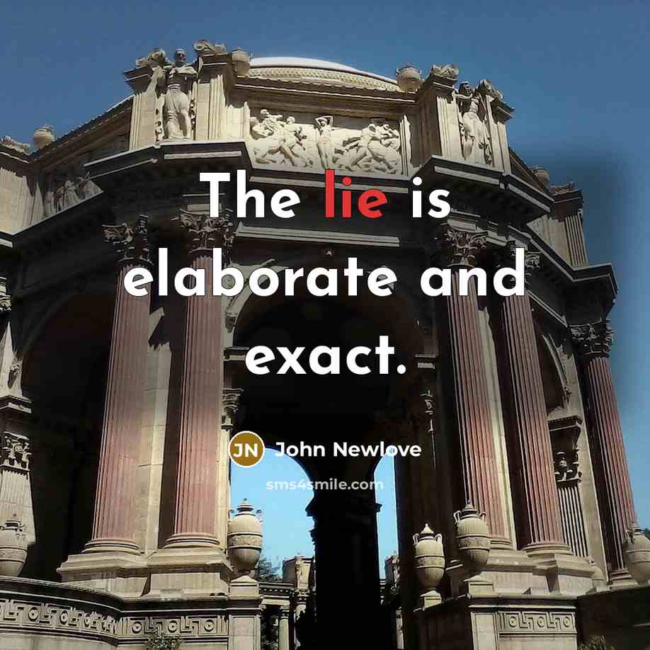 “The lie is elaborate and exact.…” quote by John Newlove