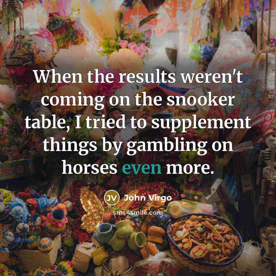 “When the results weren't coming on the snooker table, I…” quote by John Virgo