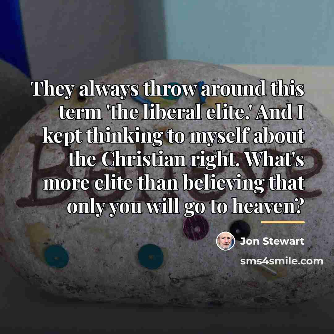 “They always throw around this term 'the liberal elite.' And…” quote by Jon Stewart