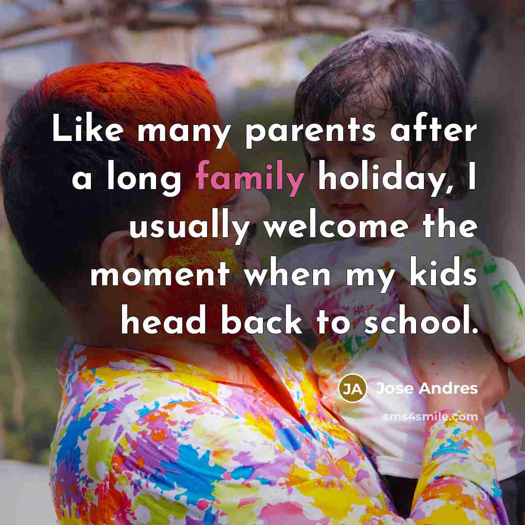 “Like many parents after a long family holiday, I usually…” quote by Jose Andres