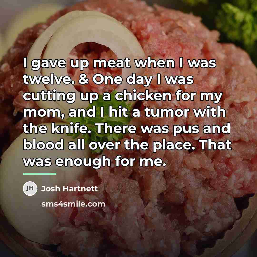 “I gave up meat when I was twelve. & One…” quote by Josh Hartnett
