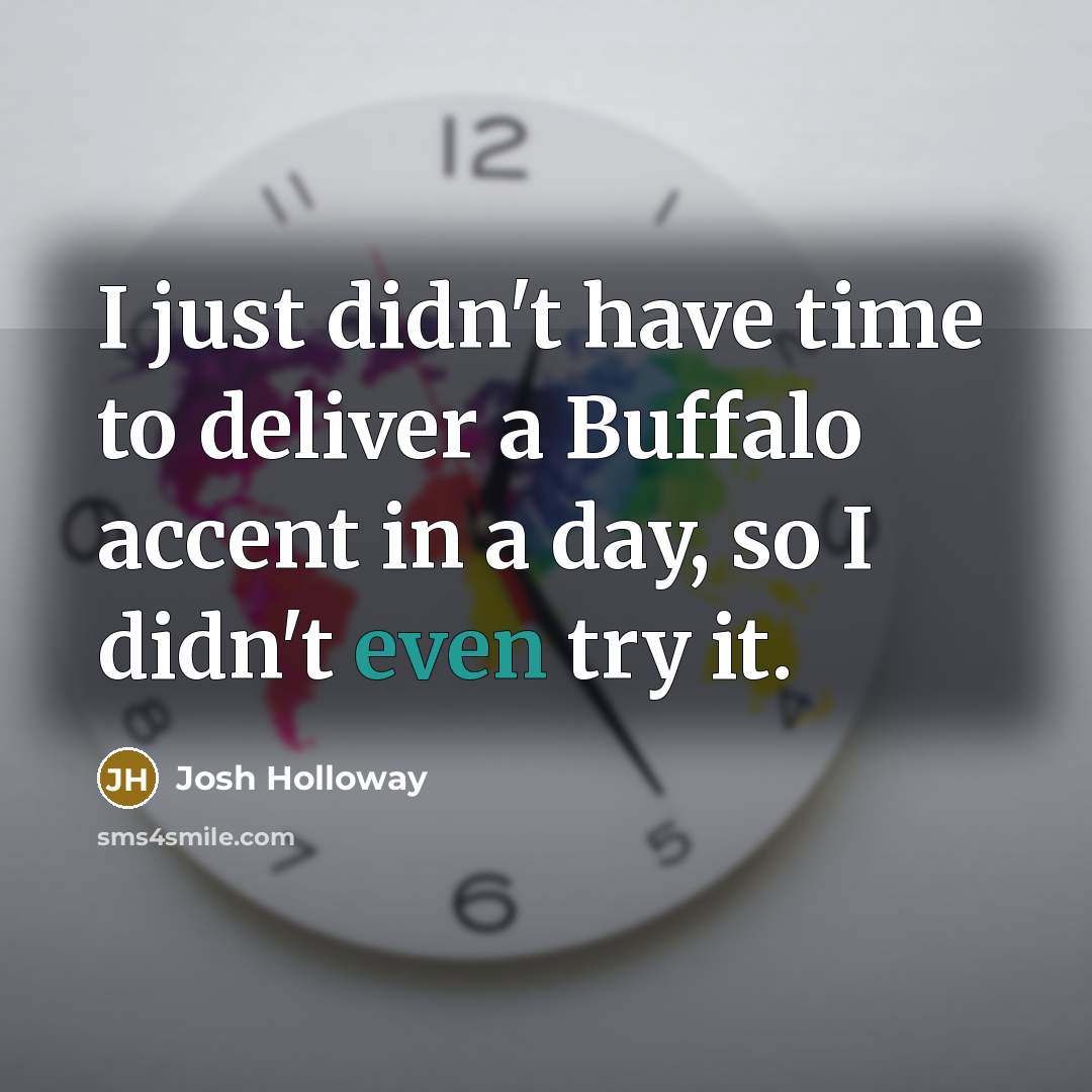 “I just didn't have time to deliver a Buffalo accent…” quote by Josh Holloway